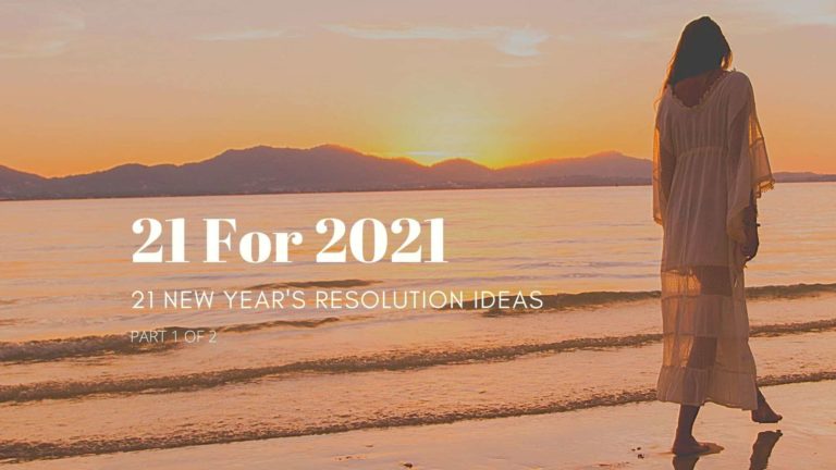 21 FOR 2021: 21 NEW YEAR’S RESOLUTION IDEAS